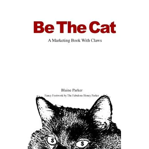 Be The Cat: A Marketing Book With Claws - Paperback