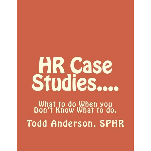 HR Case Studies....: What to do When you Don't Know What to do. - Paperback
