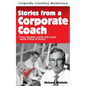 Stories from a Corporate Coach: Every speaker, coach and trainer needs a fund of stories - Paperback