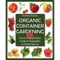 Organic Container Gardening: Grow Pesticide-Free Fruits and Vegetables in Small Spaces - Paperback