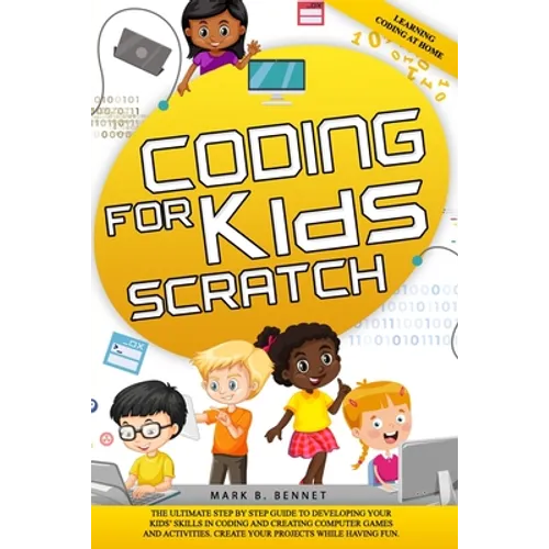 Coding for kids Scratch: The ultimate step by step guide to developing your kids' skills in coding and creating computer games and activities. - Paperback