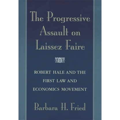 The Progressive Assault on Laissez Faire: Robert Hale and the First Law and Economics Movement - Paperback