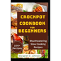 Crockpot Cookbook for Beginners: Mouthwatering Slow Cooking Recipes - Paperback
