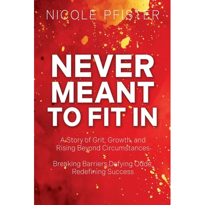 Never Meant to Fit In: 1) A Story of Grit, Growth, and Rising Beyond Circumstances 2) Breaking Barriers, Defying Odds, Redefining Success - Paperback