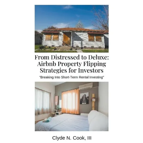 From Distressed to Deluxe: Airbnb Property Flipping Strategies for Investors - Paperback