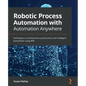 Robotic Process Automation with Automation Anywhere: Techniques to fuel business productivity and intelligent automation using RPA - Paperback