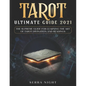 Tarot Ultimate Guide 2021: The Supreme Guide for Learning the Art of Tarot Divination and Readings - Paperback