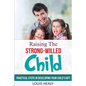 Raising The Strong-Willed Child: Practical Steps in Developing Your Child's Gift - Paperback