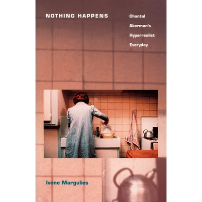 Nothing Happens: Chantal Akerman's Hyperrealist Everyday - Paperback