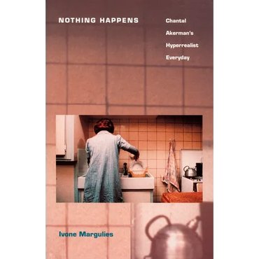 Nothing Happens: Chantal Akerman's Hyperrealist Everyday - Paperback