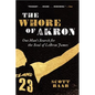The Whore of Akron: One Man's Search for the Soul of Lebron James - Paperback