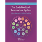 The Body-Feedback Acupuncture System: A New Approach to Holistic Medicine - Hardcover