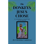 The Donkeys Jesus Chose - Hardcover