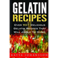 Gelatin Recipes: Over 90+ Delicious Gelatin Recipes That Will Jiggle To Music - Paperback