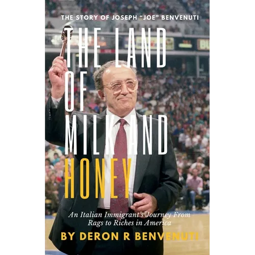 The Land of Milk and Honey: An Italian Immigrant's Journey from Rags to Riches in America - Paperback