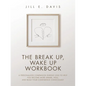 The Break Up, Wake Up Workbook: A Personalized Companion during Loss to Help You Become More Aware, Heal, and Build Your Confidence Consciously - Paperback