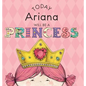 Today Ariana Will Be a Princess - Hardcover