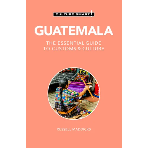 Guatemala - Culture Smart!: The Essential Guide to Customs & Culture - Paperback