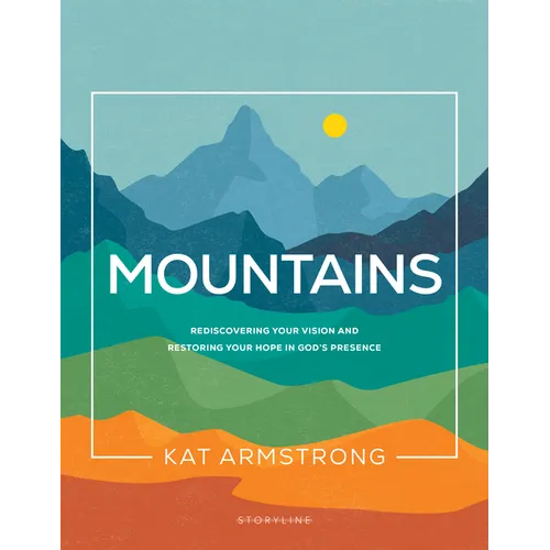 Mountains: Rediscovering Your Vision and Restoring Your Hope in God's Presence - Paperback