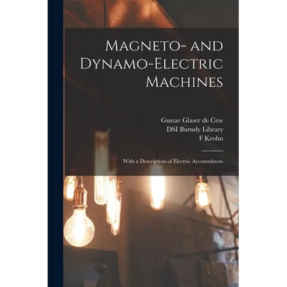 Magneto- and Dynamo-electric Machines: With a Description of Electric Accumulators - Paperback