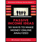 Passive Income Ideas: 50 Ways to Make Money Online Analyzed - Hardcover