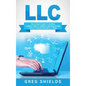 LLC: The Ultimate Guide to Starting a Limited Liability Company, and How to Deal with LLC Accounting and LLC Taxes - Hardcover