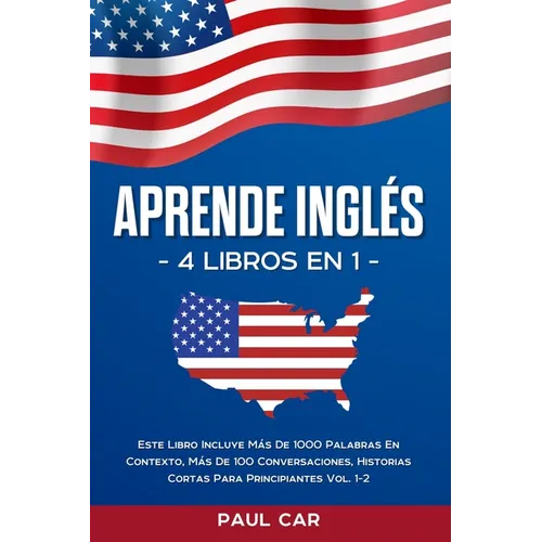 Aprende Inglés: 4 Libros en 1: Este Libro Incluye Más De 1000 Palabras En Contexto, Más De 100 Conversaciones, Historias Cortas Para P - Paperback