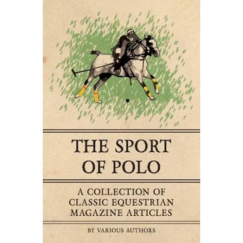 The Sport of Polo - A Collection of Classic Equestrian Magazine Articles - Paperback