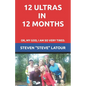 12 Ultras in 12 Months: Or, My God, I am so very tired. - Paperback