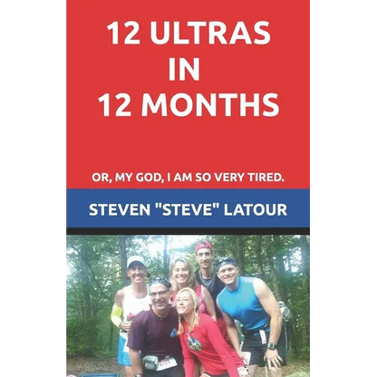 12 Ultras in 12 Months: Or, My God, I am so very tired. - Paperback