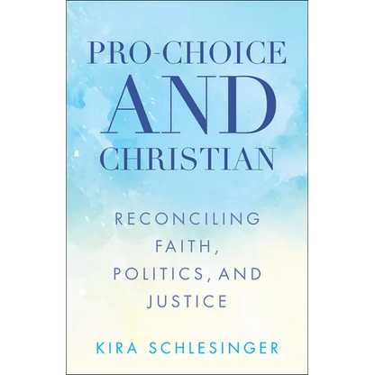 Pro-Choice and Christian: Reconciling Faith, Politics, and Justice - Paperback