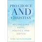 Pro-Choice and Christian: Reconciling Faith, Politics, and Justice - Paperback