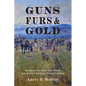 Guns, Furs, and Gold: An American West History of Indigenous Peoples and Explorers - Hardcover