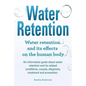 Water Retention. Water retention and its effects on the human body. An informative guide about water retention and its related conditions, causes, dia - Paperback