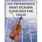 300 Progressive Sight Reading Exercises for Violin - Paperback