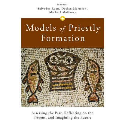 Models of Priestly Formation: Assessing the Past, Reflecting on the Present, and Imagining the Future - Paperback