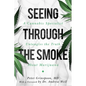 Seeing Through the Smoke: A Cannabis Specialist Untangles the Truth about Marijuana - Hardcover