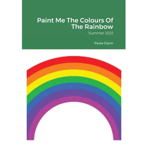 Paint Me The Colours Of The Rainbow: Summer 2021 - Paperback