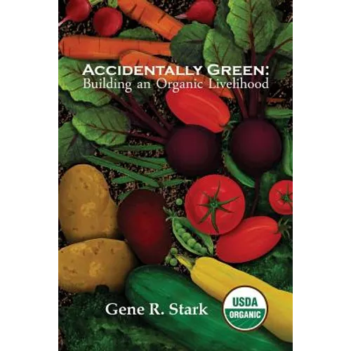 Accidentally Green: Building an Organic Livelihood - Paperback