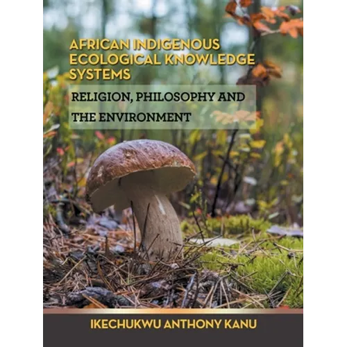 African Indigenous Ecological Knowledge Systems: Religion, Philosophy and the Environment - Paperback