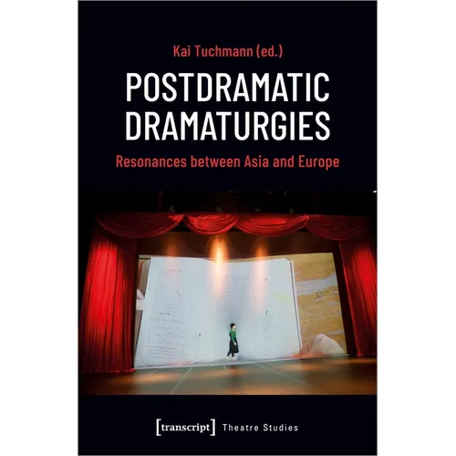 Postdramatic Dramaturgies: Resonances Between Asia and Europe - Paperback
