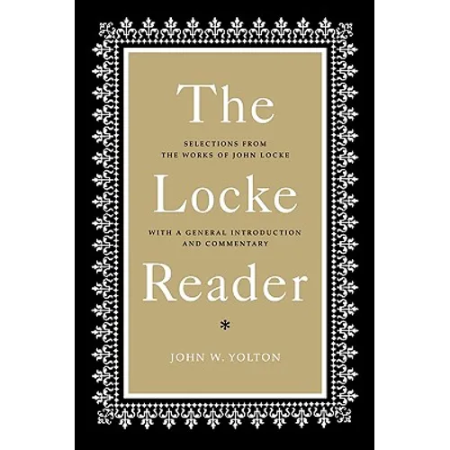 The Locke Reader: Selections from the Works of John Locke with a General Introduction and Commentary - Paperback