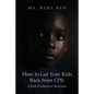 How to Get Your Kids Back from CPS: Child Protective Services - Paperback