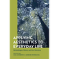Applying Aesthetics to Everyday Life: Methodologies, History and New Directions - Paperback