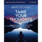 Tame Your Thoughts Bible Study Guide Plus Streaming Video: Three Tools to Renew Your Mind and Transform Your Life - Paperback