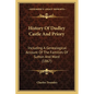 History Of Dudley Castle And Priory: Including A Genealogical Account Of The Families Of Sutton And Ward (1867) - Paperback