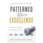 Patterned after Excellence: Pursuing Truth in Work and Life - Paperback