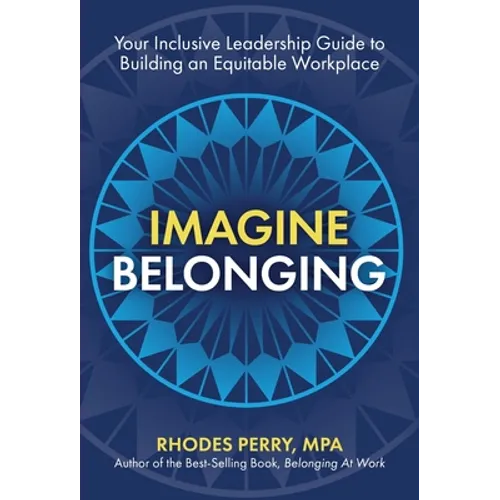 Imagine Belonging: Your Inclusive Leadership Guide to Building an Equitable Workplace - Hardcover