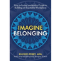 Imagine Belonging: Your Inclusive Leadership Guide to Building an Equitable Workplace - Hardcover