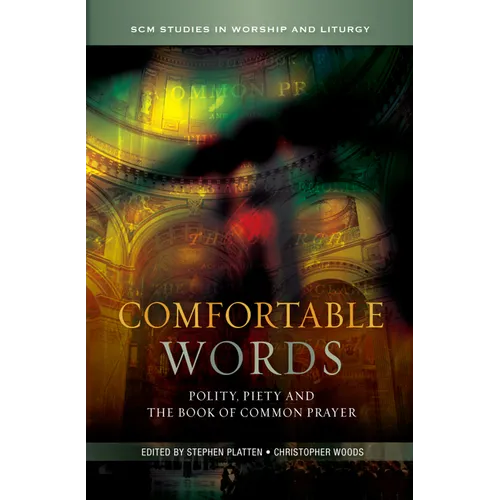 Comfortable Words: Polity, Piety and the Book of Common Prayer - Hardcover